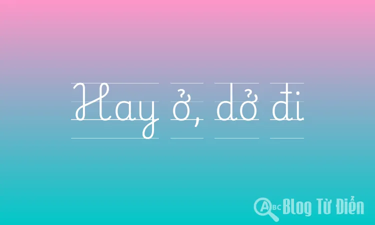 Hay ở, dở đi