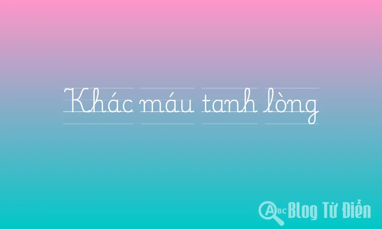 Khác máu tanh lòng