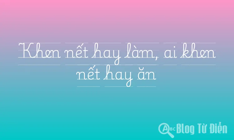 Khen nết hay làm, ai khen nết hay ăn