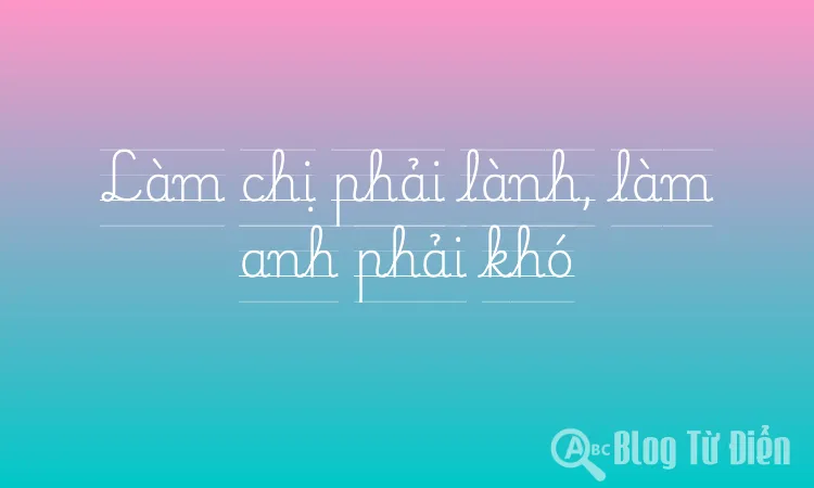 Làm chị phải lành, làm anh phải khó