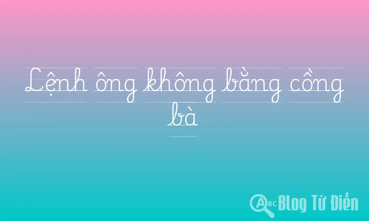 Lệnh ông không bằng cồng bà