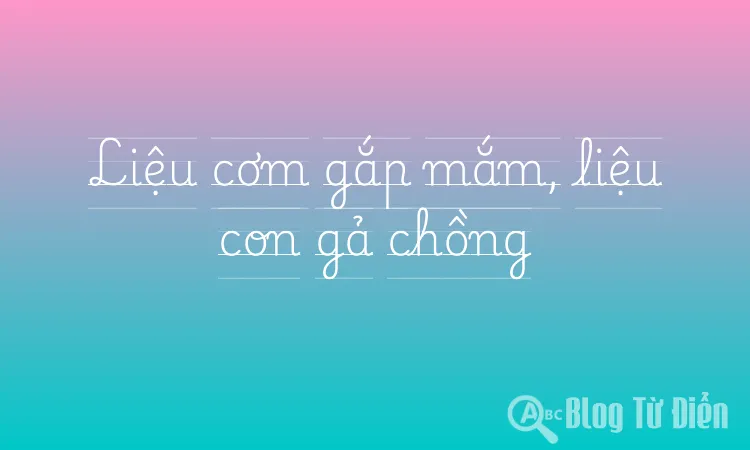 Liệu cơm gắp mắm, liệu con gả chồng