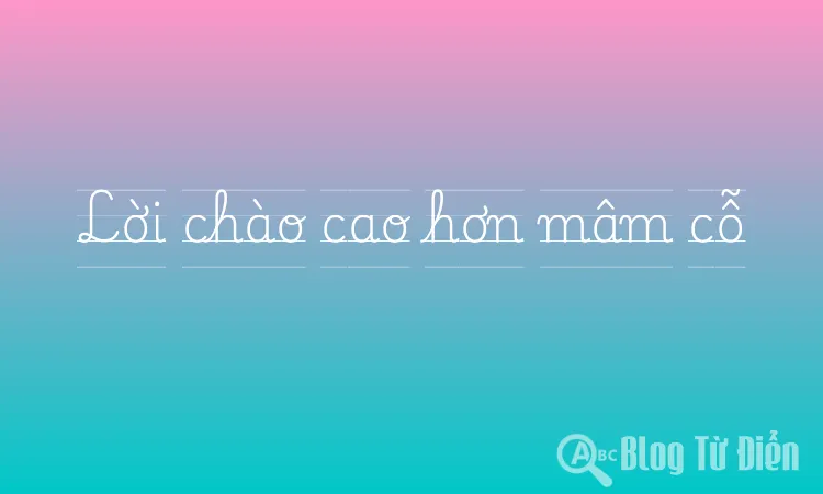 Lời chào cao hơn mâm cỗ