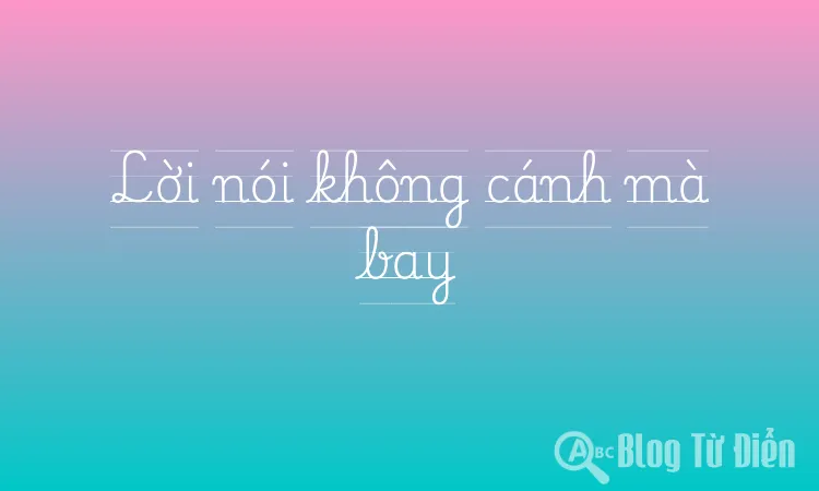 Lời nói không cánh mà bay