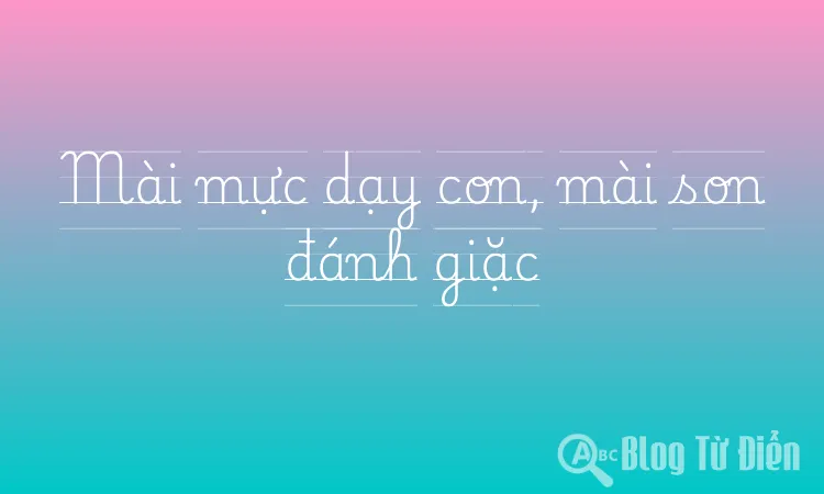 Mài mực dạy con, mài son đánh giặc