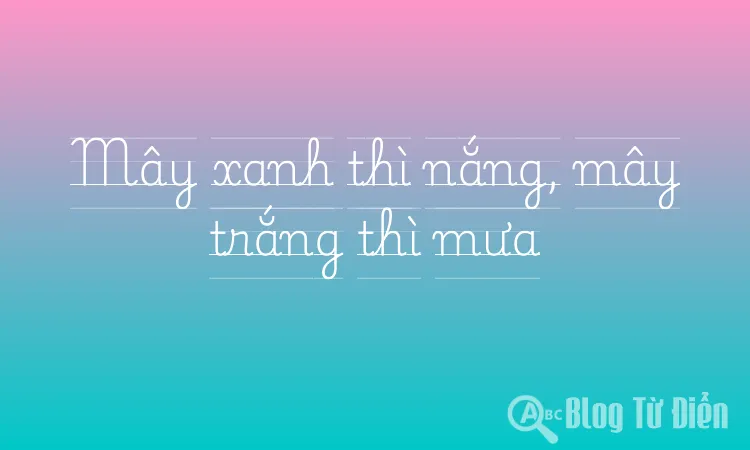 Mây xanh thì nắng, mây trắng thì mưa