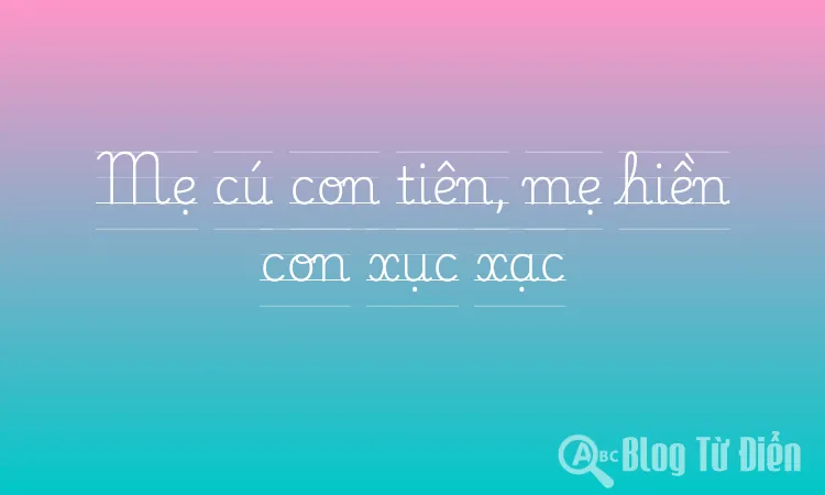Mẹ cú con tiên, mẹ hiền con xục xạc