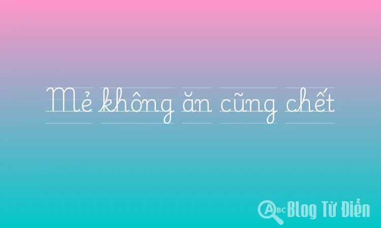 Mẻ không ăn cũng chết