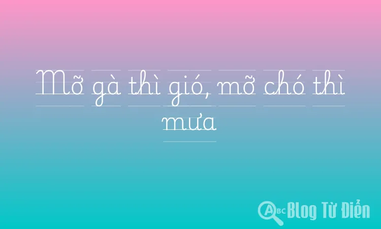 Mỡ gà thì gió, mỡ chó thì mưa