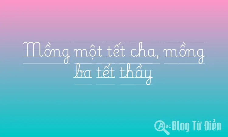Mồng một tết cha, mồng ba tết thầy