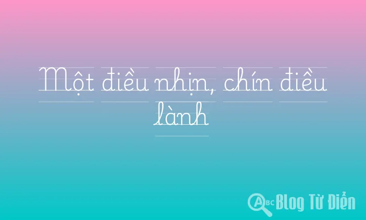 Một điều nhịn, chín điều lành