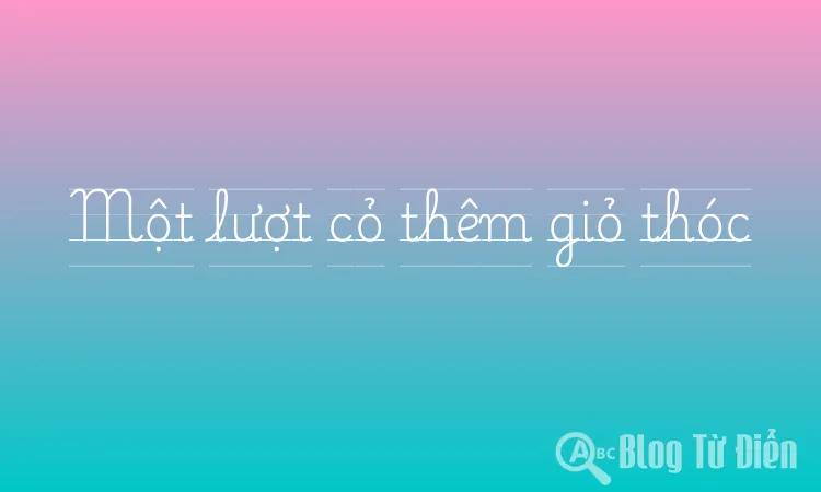 Một lượt cỏ thêm giỏ thóc