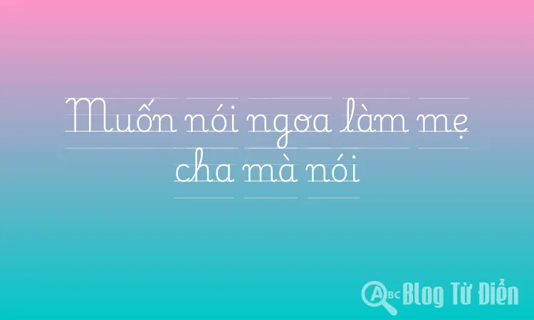 Muốn nói ngoa làm mẹ cha mà nói