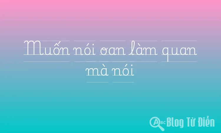 Muốn nói oan làm quan mà nói