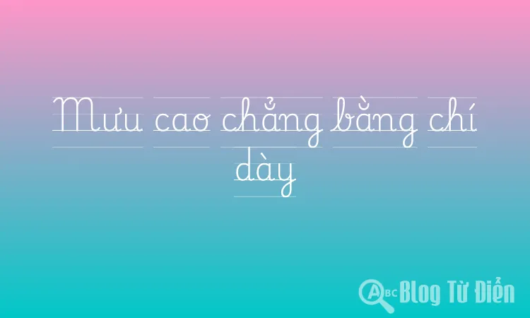 Mưu cao chẳng bằng chí dày