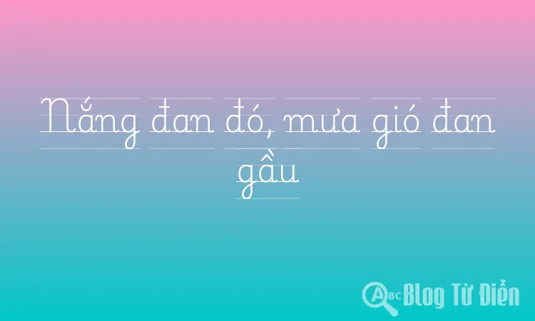 Nắng đan đó, mưa gió đan gầu