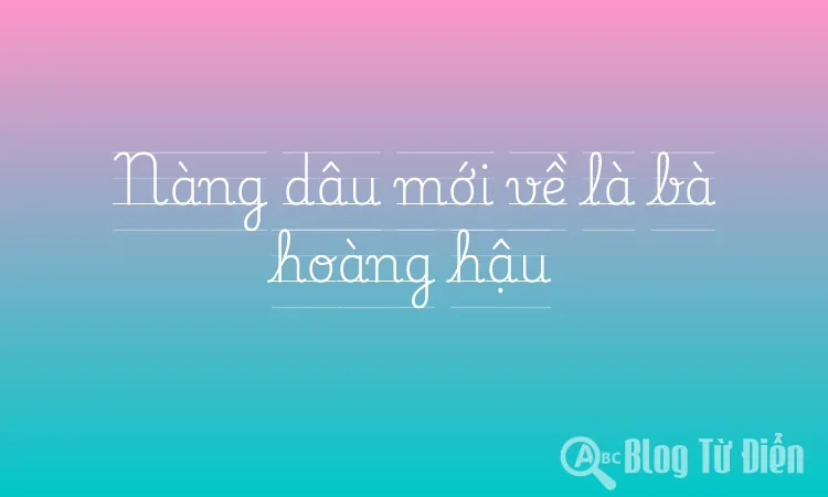Nàng dâu mới về là bà hoàng hậu