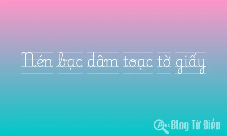 Nén bạc đâm toạc tờ giấy
