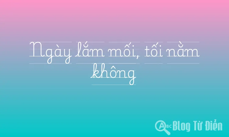 Ngày lắm mối, tối nằm không