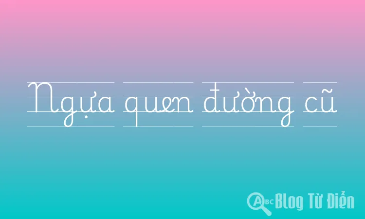 Ngựa quen đường cũ