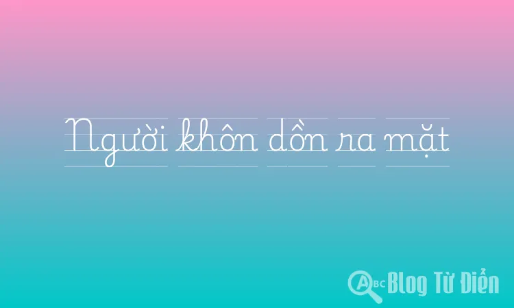 Người khôn dồn ra mặt