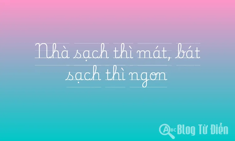 Nhà sạch thì mát, bát sạch thì ngon