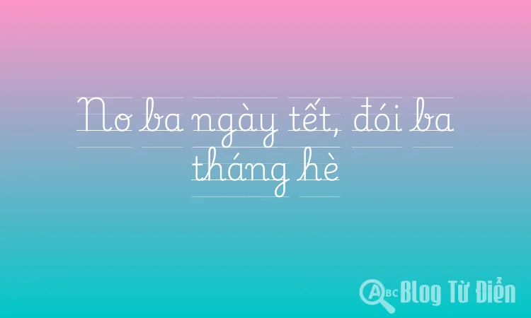 No ba ngày tết, đói ba tháng hè