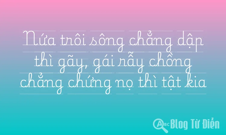 Nứa trôi sông chẳng dập thì gãy, gái rẫy chồng chẳng chứng nọ thì tật kia