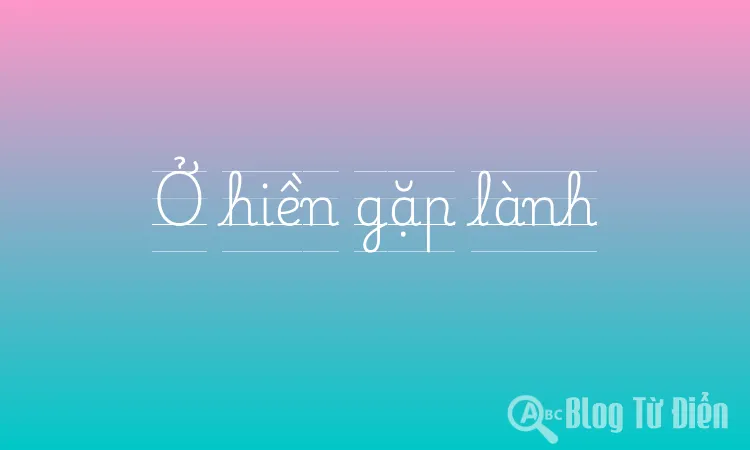 Ở hiền gặp lành