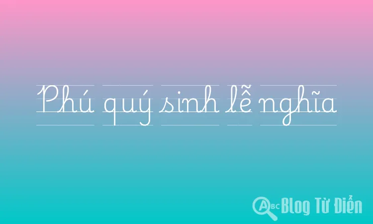 Phú quý sinh lễ nghĩa