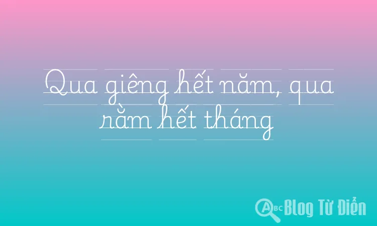 Qua giêng hết năm, qua rằm hết tháng