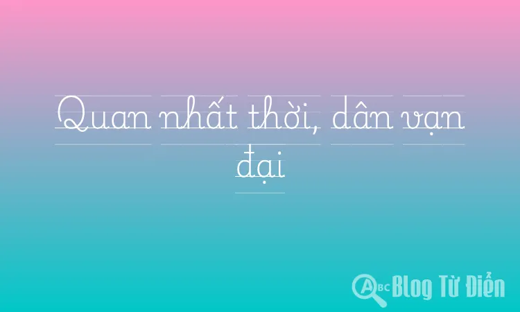 Quan nhất thời, dân vạn đại
