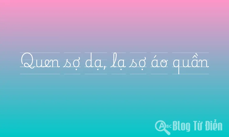Quen sợ dạ, lạ sợ áo quần