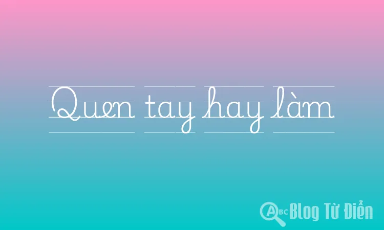 Quen tay hay làm