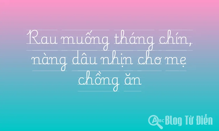 Rau muống tháng chín, nàng dâu nhịn cho mẹ chồng ăn