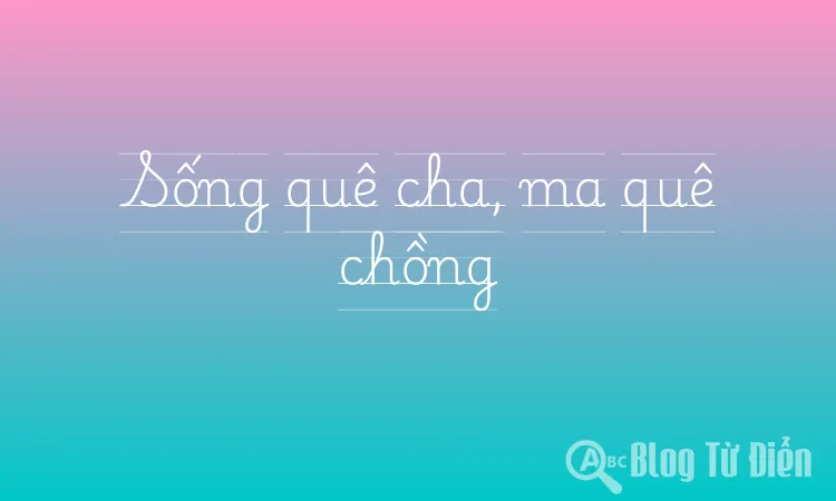 Sống quê cha, ma quê chồng