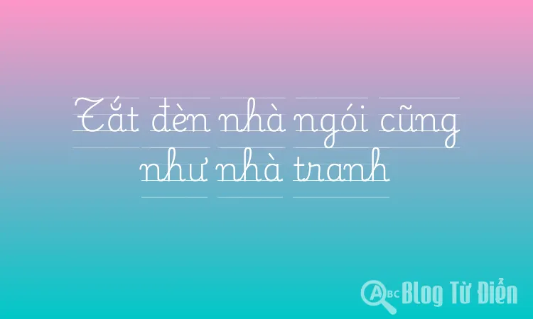 Tắt đèn nhà ngói cũng như nhà tranh