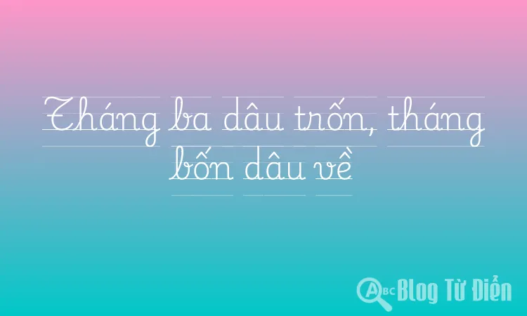 Tháng ba dâu trốn, tháng bốn dâu về