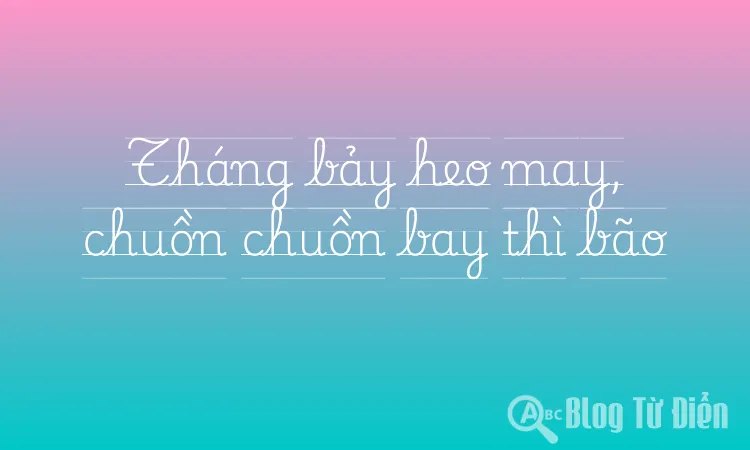 Tháng bảy heo may, chuồn chuồn bay thì bão