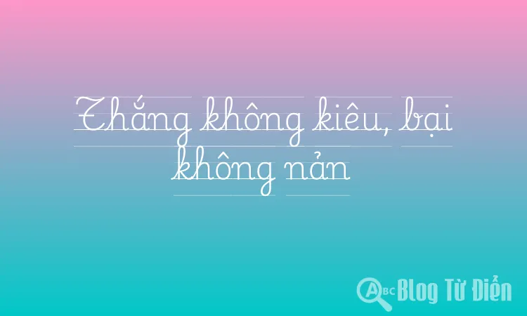 Thắng không kiêu, bại không nản