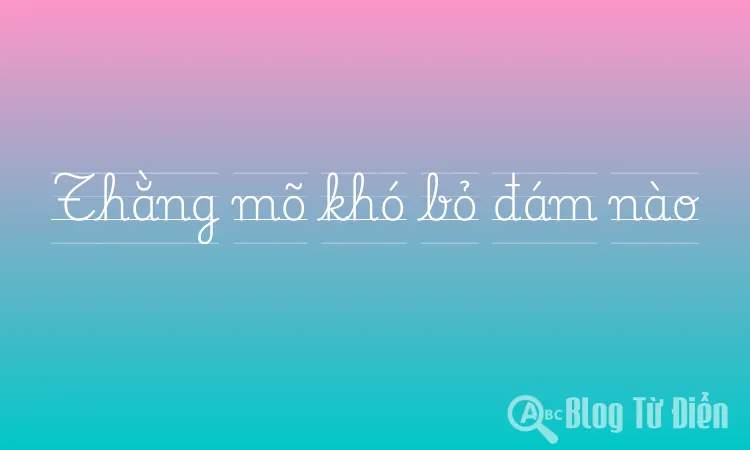 Thằng mõ khó bỏ đám nào