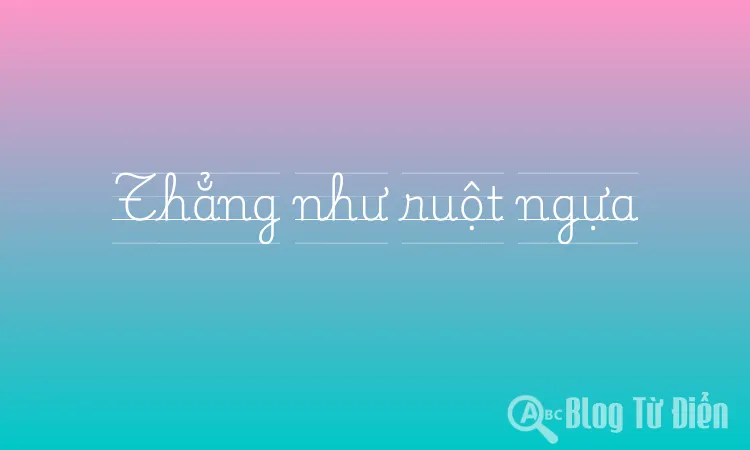 Thẳng như ruột ngựa