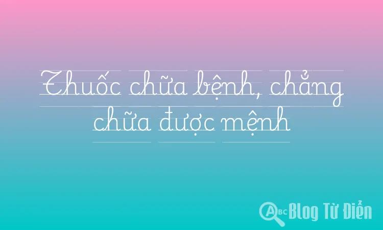 Thuốc chữa bệnh, chẳng chữa được mệnh