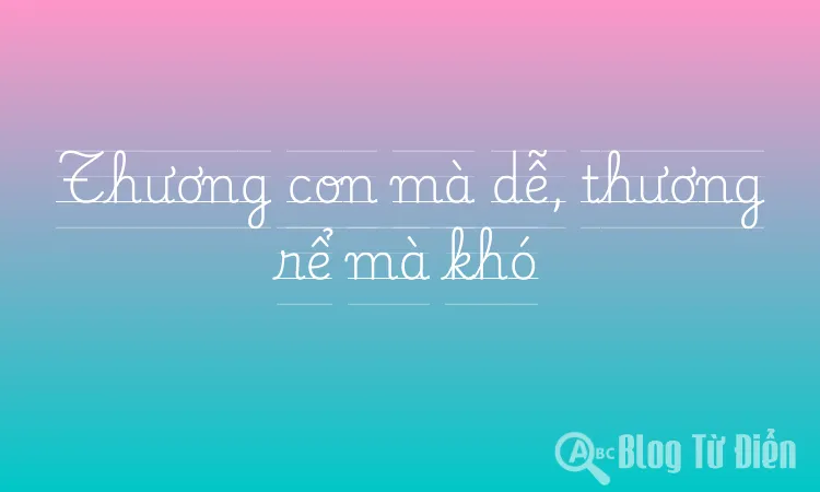 Thương con mà dễ, thương rể mà khó