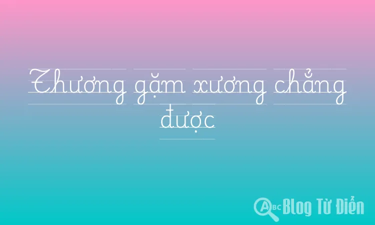 Thương gặm xương chẳng được