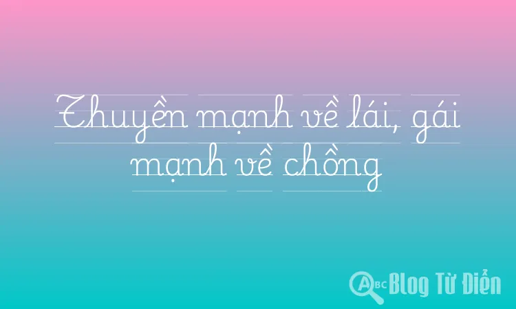 Thuyền mạnh về lái, gái mạnh về chồng