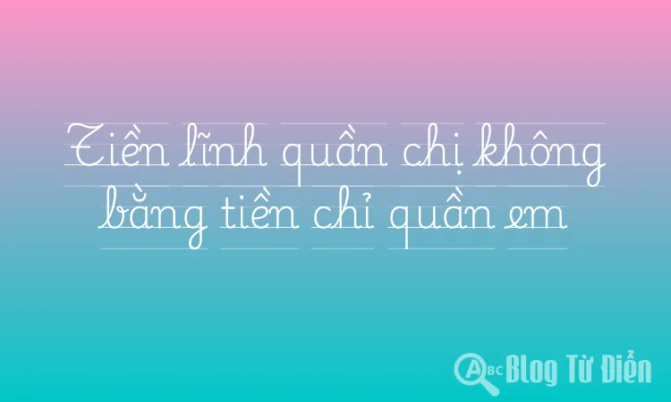 Tiền lĩnh quần chị không bằng tiền chỉ quần em