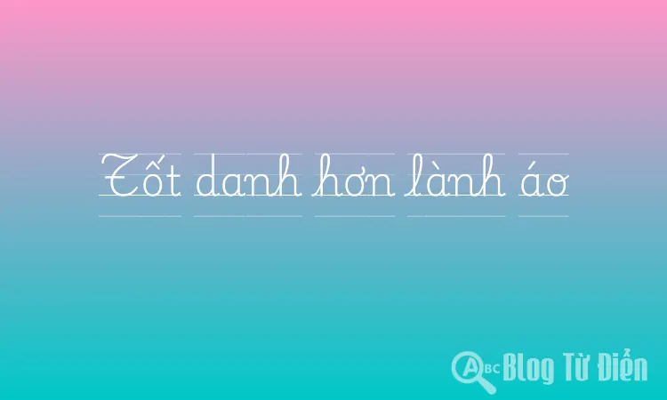 Tốt danh hơn lành áo