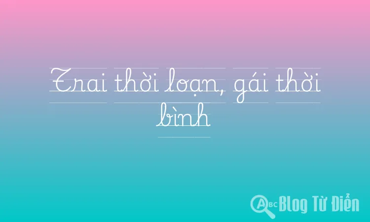 Trai thời loạn, gái thời bình