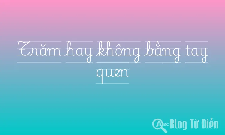Trăm hay không bằng tay quen